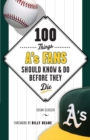 Image for 100 things A&#39;s fans should know &amp; do before they die