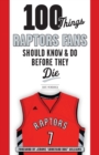 Image for 100 things Raptors fans should know &amp; do before they die