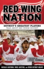 Image for Red Wing nation: Detroit&#39;s greatest players talk about Red Wings hockey