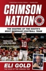 Image for Crimson Nation: The Shaping of the South&#39;s Most Dominant Football Team.