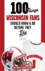Image for 100 things Wisconsin fans should know &amp; do before they die