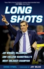 Image for Long Shots: Jay Wright, Villanova, and College Basketball&#39;s Most Unlikely Champion.