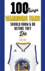 Image for 100 things Warriors fans should know &amp; do before they die