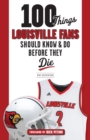 Image for 100 things Louisville fans should know &amp; do before they die