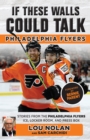 Image for If These Walls Could Talk: Philadelphia Flyers.