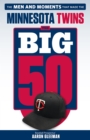 Image for The Big 50: Minnesota Twins: The Men and Moments that Made the Minnesota Twins.
