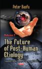 Image for Future of Post-Human Etiology : Towards a New Theory of Cause &amp; Effect -- Volume 2