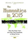 Image for The humanities in 2015  : why we need them and how they contribute to being human