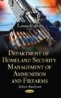 Image for Department of Homeland Security Management of Ammunition &amp; Firearms : Select Analyses