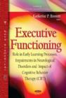 Image for Executive Functioning : Role in Early Learning Processes, Impairments in Neurological Disorders and Impact of Cognitive Behavior Therapy (CBT)