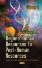 Image for Beyond Human Resources to Post-Human Resources : Towards a New Theory of Quantity and Quality, Volume 2