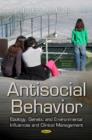 Image for Antisocial behavior  : etiology, genetic and environmental influences and clinical management