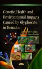 Image for Genetic, Health &amp; Environmental Impacts Caused by Glyphosate in Ecuador