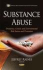 Image for Substance abuse  : prevalence, genetic &amp; environmental risk factors &amp; prevention