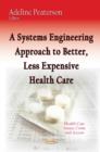 Image for A Systems Engineering Approach to Better, Less Expensive Health Care
