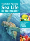 Image for The Art of Painting Sea Life in Watercolor (Collector&#39;s Series)