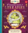 Image for The prehistoric masters of literature  : discover literary history with a prehistoric twist!