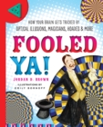 Image for Fooled ya!  : how your brain gets tricked by optical illusions, magicians, hoaxes &amp; more