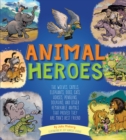 Image for Animal heroes  : the wolves, camels, elephants, dogs, cats, horses, penguins, dolphins, and other remarkable animals that proved they are man&#39;s best friend