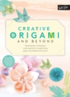 Image for Creative origami &amp; beyond  : inspiring tips, techniques, and projects for transforming paper into folded works of art