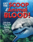 Image for Get the scoop on animal blood  : from great white sharks to blood-squirting lizards, 251 cool facts