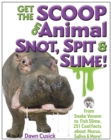 Image for Get the scoop on animal snot, spit &amp; slime!: from snake venom to fish slime, 251 cool facts about mucus, saliva &amp; more!