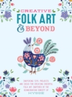 Image for Creative Folk Art and Beyond : Inspiring tips, projects, and ideas for creating cheerful folk art inspired by the Scandinavian concept of hygge