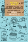 Image for The Little Book of Sketching : More than 100 quirky and clever ideas for sketching your way through daily life : Volume 1