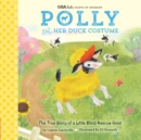 Image for Polly and her duck costume  : the true story of a little blind rescue goat : Volume 1