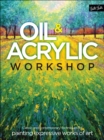 Image for Oil &amp; acrylic workshop: classic and contemporary techniques for painting expressive works of art.
