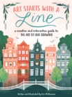 Image for Art starts with a line: a creative and interactive guide to the art of line drawing