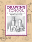 Image for Drawing School: Fundamentals for the Beginner : A comprehensive drawing course