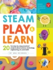 Image for STEAM play &amp; learn  : 20 fun step-by-step preschool projects about science, technology, engineering, arts, and math!