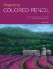 Image for Beginning colored pencil: tips and techniques for learning to draw in colored pencil