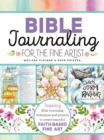 Image for Bible Journaling for the Fine Artist : Inspiring Bible Journaling Techniques and Projects to Create Beautiful Faith-Based Fine Art