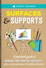 Image for Surfaces &amp; supports: a practical guide to drawing and painting surfaces -- from canvas and paper to textiles and woods