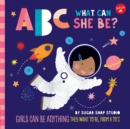 Image for ABC what can she be?  : girls can be anything they want to be, from A to Z : Volume 5