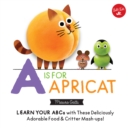Image for Little Concepts: A is for Apricat : Learn Your ABCs with These Deliciously Adorable Food &amp; Critter Mash-Ups! : Volume 6