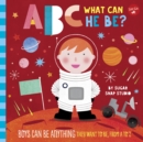 Image for ABC for Me: ABC What Can He Be? : Boys can be anything they want to be, from A to Z : Volume 6
