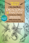 Image for The little book of drawing dragons &amp; fantasy characters  : more than 50 tips and techniques for drawing fantastical fairies, dragons, mythological beasts, and more