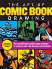Image for The art of comic book drawing  : more than 100 drawing and illustration techniques for rendering comic book characters and storyboards