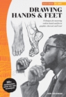 Image for Drawing hands &amp; feet: techniques for mastering realistic hands and feet in graphite, charcoal, and conte - 50+ professional artist tips and techniques