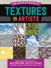 Image for The complete book of textures for artists  : step-by-step instructions for mastering more than 275 textures in graphite, charcoal, colored pencil, acrylic, and oil