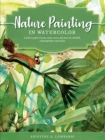 Image for Nature painting in watercolor  : learn to paint florals, ferns, trees, and more in colorful, contemporary watercolor : Volume 7