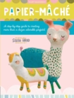 Image for Papier-mache  : a step-by-step guide to creating more than a dozen adorable projects! : Volume 4
