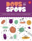Image for Dots &amp; Spots : A Super-Duper Squiggly Doodle &amp; Drawing Book