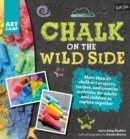 Image for Chalk on the wild side: more than 25 chalk art projects, recipes, and creative activities for adults and children to explore together