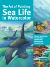 Image for Art of painting sea life in watercolor: master techniques for painting spectacular sea animals in watercolor