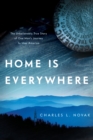 Image for Home Is Everywhere: The Unbelievably True Story of One Man&#39;s Journey to Map America