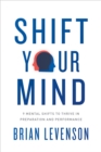 Image for Shift Your Mind: 9 Mental Shifts to Thrive in Preparation and Performance